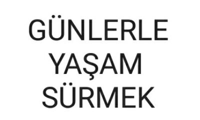 Günlerle Yaşam Sürmek
