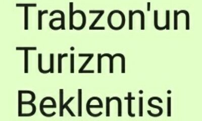 Trabzon’un Turizm Beklentisi