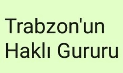 Trabzon’un Haklı Gururu