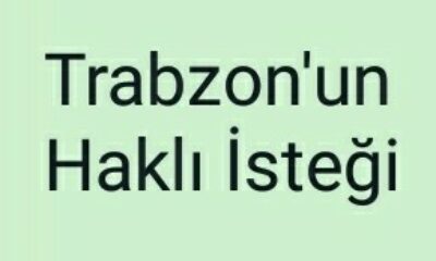 Trabzon’un Haklı İsteği
