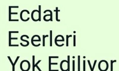 Ecdat Eserleri Yok Ediliyor