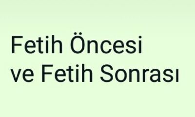FETİH ÖNCESİ VE FETİH SONRASI