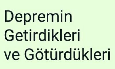 DEPREMİN GETİRDİKLERİ ve GÖTÜRDÜKLERİ