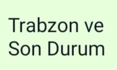Trabzon ve Son Durum