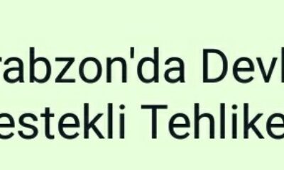 Trabzon’da Devlet Destekli Tehlike