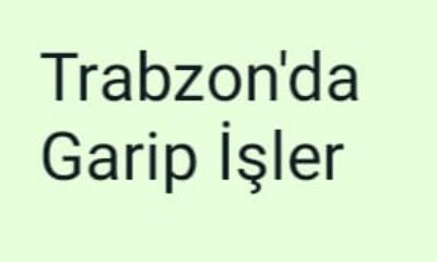 Trabzon’da Garip İşler