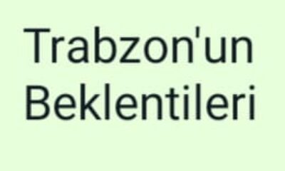 Trabzon’un Beklentileri