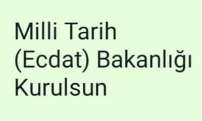 Milli Tarih (Ecdat) Bakanlığı Kurulsun