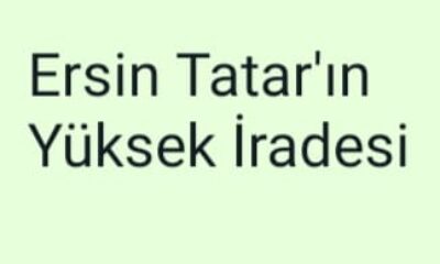 Ersin Tatar’ın Yüksek İradesi